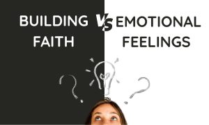 buiding-faith-vs-emotional-feelings