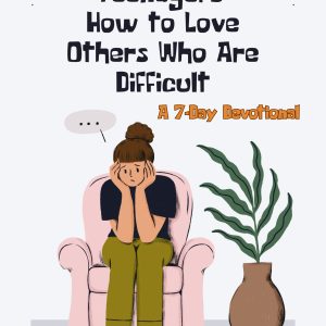 teenagers-how-to-love-others-who-are-difficult
