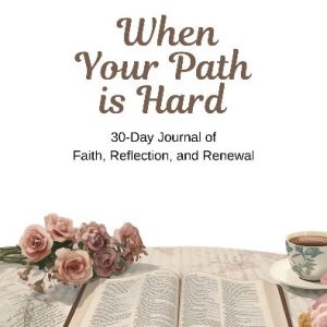 when-your-path-is-hard-30-day-journal-of-faith-reflection-and-renewal